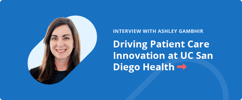 Interview with Ashley Gambhir on driving patient care innovation at UC San Diego Health.